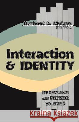 Interaction and Identity: Information and Behavior Mokros, Harmut B. 9781560001911 Transaction Publishers