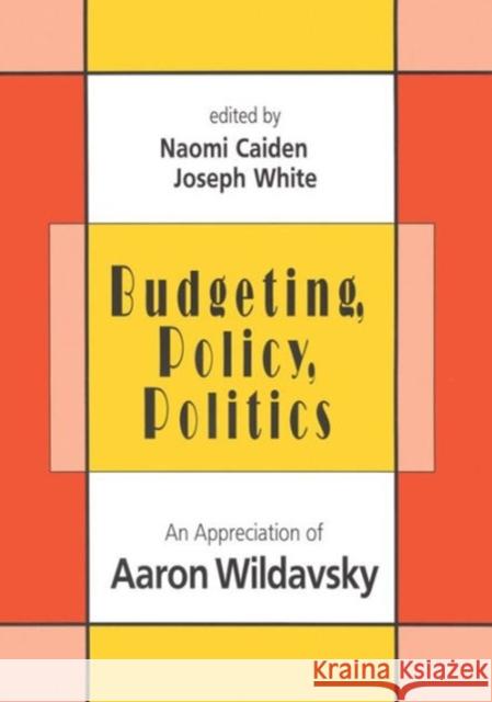 Budgeting, Policy, Politics: Appreciation of Aaron Wildavsky Caiden, Naomi 9781560001928 Transaction Publishers