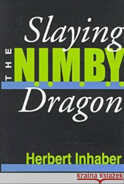 Slaying the Nimby Dragon Herbert Inhaber 9781560002192 Transaction Publishers