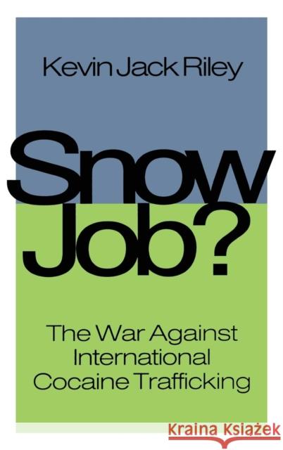 Snow Job: The War Against International Cocaine Trafficking Riley, Kevin Jack 9781560002420