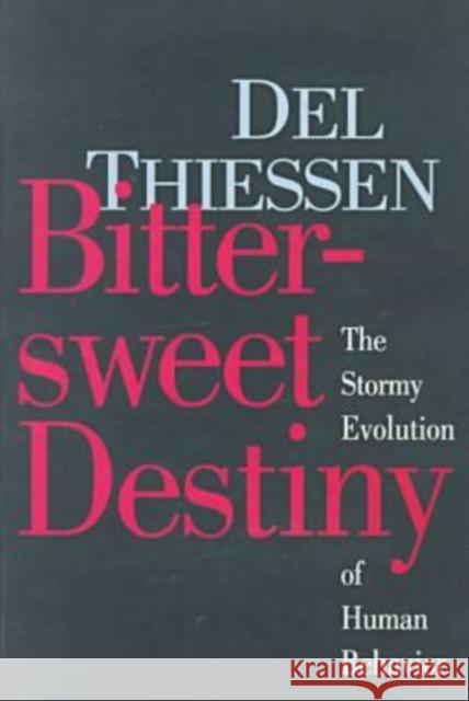 Bittersweet Destiny: The Stormy Evolution of Human Behavior Thiessen, Del 9781560002451 Transaction Publishers