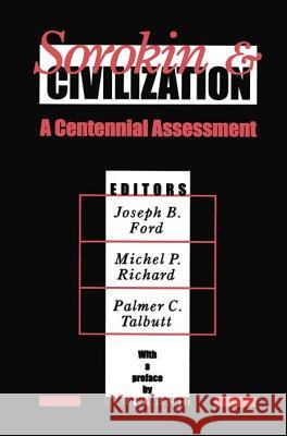 Sorokin and Civilization: A Centennial Assessment Joseph Ford Michel P. Richard Palmer Talbutt 9781560002475 Transaction Publishers