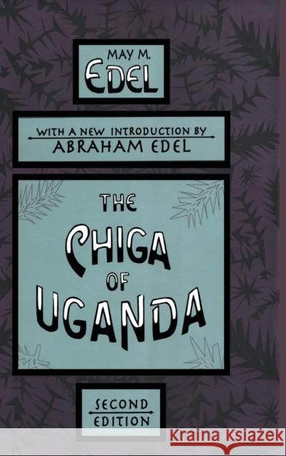 The Chiga of Uganda May Edel Abraham Edel 9781560002482 Transaction Publishers
