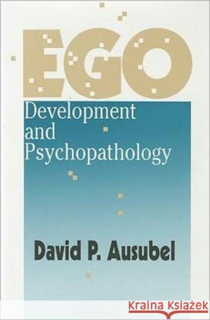 EGO Development and Psychopathology Ausubel, David 9781560002666 Transaction Publishers