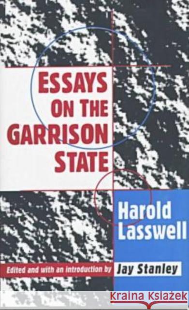 Essays on the Garrison State Harold Dwight Lasswell Jay Stanley 9781560002680