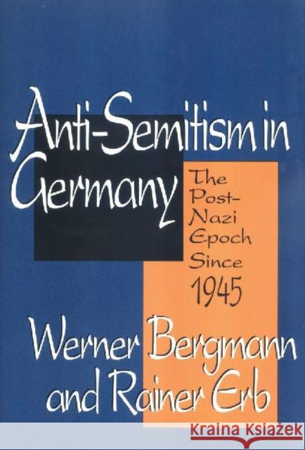 Anti-Semitism in Germany: The Post-Nazi Epoch from 1945-95 Erb, Rainer 9781560002703 Transaction Publishers