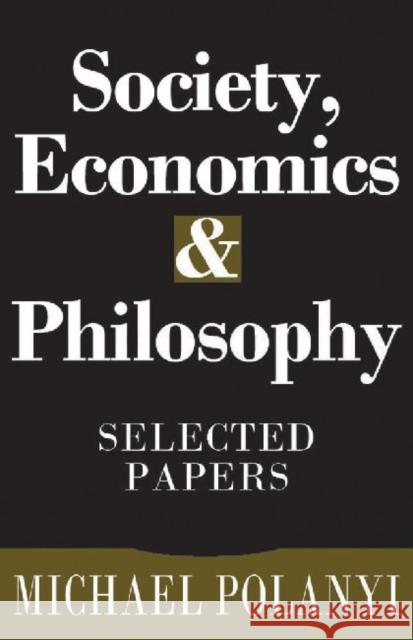 Society, Economics, and Philosophy: Selected Papers Polanyi, Michael 9781560002789 Transaction Publishers