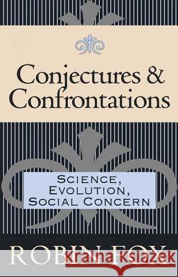 Conjectures and Confrontations: Science, Evolution, Social Concern Robin Fox 9781560002864 Transaction Publishers