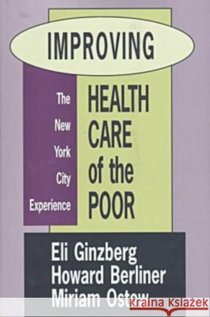 Improving Health Care of the Poor: The New York City Experience Ostow, Miriam 9781560002888 Transaction Publishers