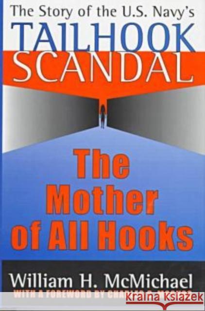 The Mother of All Hooks: Story of the U.S.Navy's Tailhooks Scandal McMichael, William H. 9781560002932 Transaction Publishers