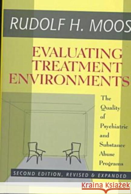 Evaluating Treatment Environments: The Quality of Psychiatric and Substance Abuse Programs Moos, Rudolf H. 9781560002949 Transaction Publishers
