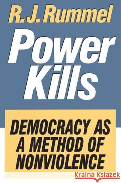 Power Kills: Democracy as a Method of Nonviolence R. J. Rummel 9781560002970 Transaction Publishers