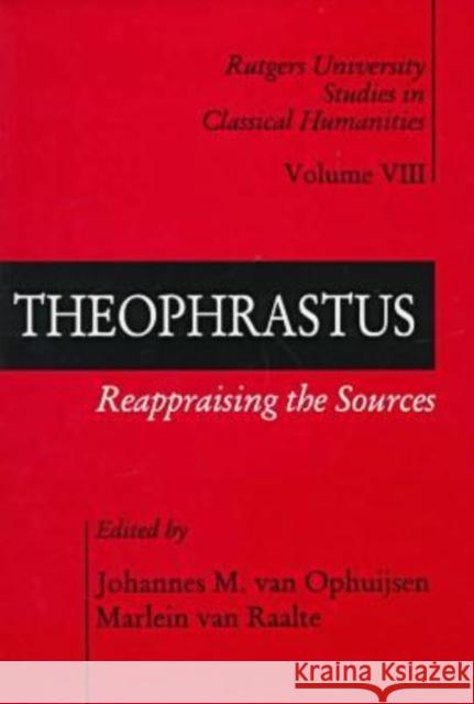 Theophrastus: Reappraising the Sources Van Ophuijsen, Johannes M. 9781560003281 Transaction Publishers