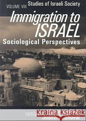 Immigration to Israel: Sociological Perspectives Studies of Israeli Society Judith Shuval Elazer Leshem Elazar Leshem 9781560003465 Transaction Publishers