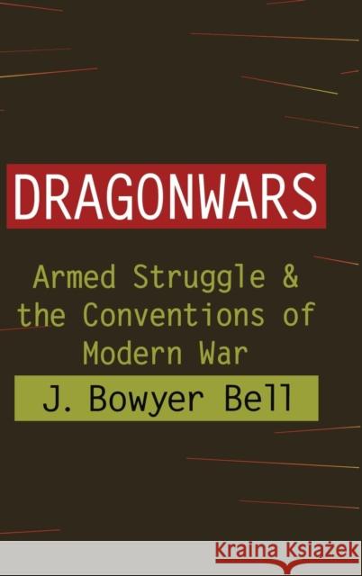 Dragonwars: Armed Struggle and the Conventions of Modern War Bell, J. Bowyer 9781560003571 Transaction Publishers