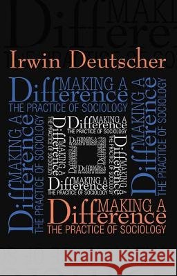 Making a Difference: Practice of Sociology Irwin Deutscher 9781560003595