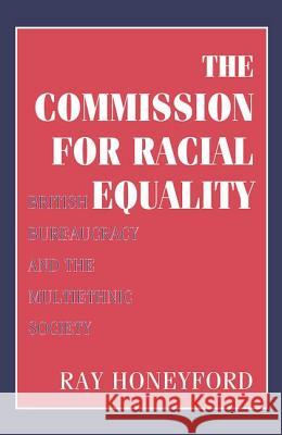 Commission for Racial Equality: British Bureaucracy and the Multiethnic Society R. Honeyford Ray Honeyford 9781560003656 Transaction Publishers