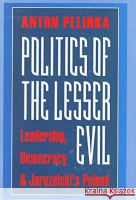 Politics of the Lesser Evil Anton Pelinka 9781560003670 Transaction Publishers