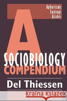 A Sociobiology Compendium: Aphorisms, Sayings, Asides Del Thiessen Delbert D. Thiessen 9781560003724 Transaction Publishers