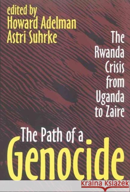The Path of a Genocide: The Rwanda Crisis from Uganda to Zaire Howard Adelman Astri Suhrke 9781560003823