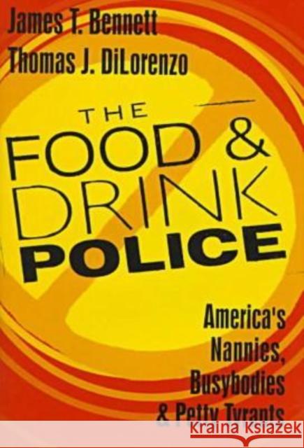 The Food and Drink Police: America's Nannies, Busybodies and Petty Tyrants Dilorenzo, Thomas 9781560003854