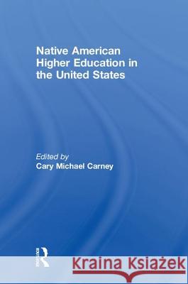 Native American Higher Education in the United States Cary Michael Carney   9781560004172 Transaction Publishers