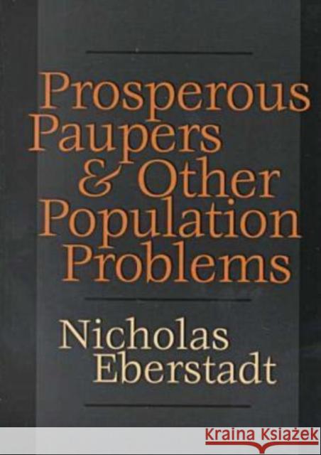 Prosperous Paupers and Other Population Problems Nicholas Eberstadt 9781560004233 Transaction Publishers