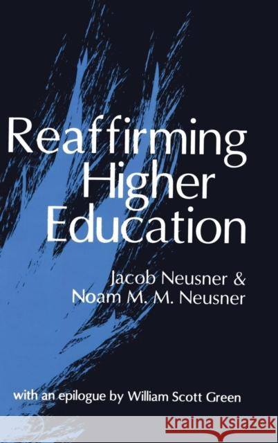 Reaffirming Higher Education Jacob Neusner Noam Neusner 9781560004257 Transaction Publishers