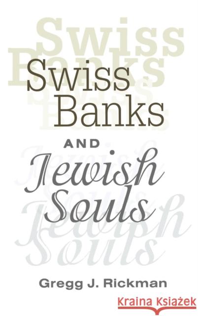Swiss Banks and Jewish Souls Gregg J. Rickman 9781560004264 Transaction Publishers