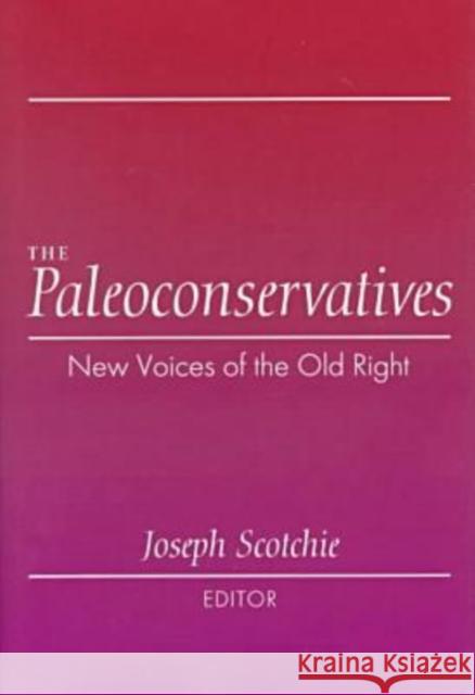 The Paleoconservatives : New Voices of the Old Right Joseph Scotchie 9781560004271 Transaction Publishers