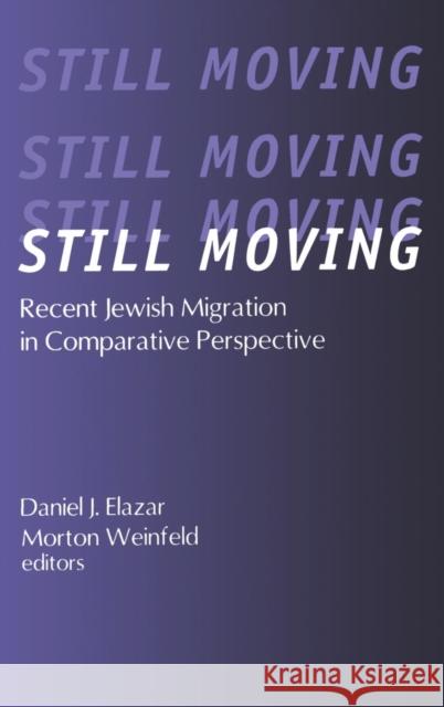 Still Moving: Recent Jewish Migration in Comparative Perspective Weinfeld, Morton 9781560004288 Transaction Publishers