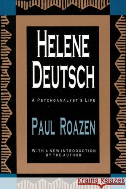Helene Deutsch: A Psychoanalyst's Life Roazen, Paul 9781560005520 0
