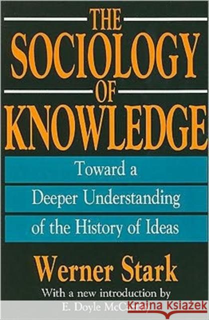 The Sociology of Knowledge: Toward a Deeper Understanding of the History of Ideas Stark, Werner 9781560005575 Transaction Publishers