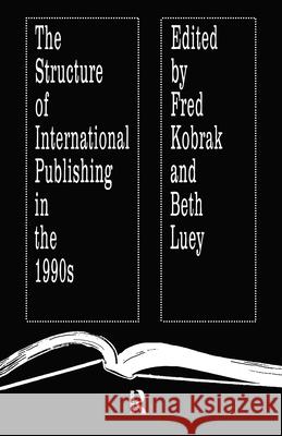 The Structure of International Publishing in the 1990s Beth Luey Fred Kobrak 9781560005681 Transaction Publishers