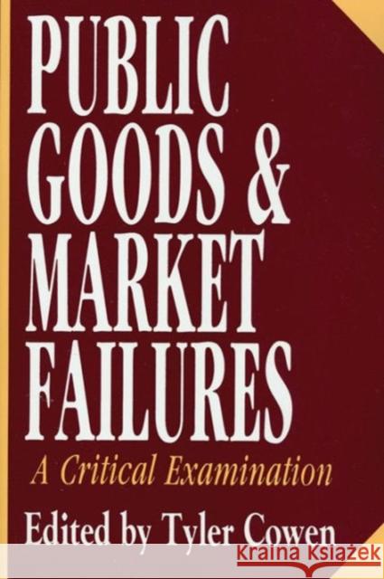 Public Goods and Market Failures: A Critical Examination Cowen, Tyler 9781560005704 Transaction Publishers