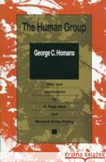 The Human Group George C. Homans A. Paul Hare Richard Brian Polley 9781560005728 Transaction Publishers