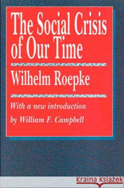 The Social Crisis of Our Time Wilhelm Ropke Wilhelm Roepke Russell Kirk 9781560005803 Transaction Publishers
