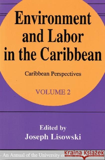 Environment and Labor in the Caribbean: Caribbean Perspectives Lisowski, Joseph 9781560005841 Transaction Publishers