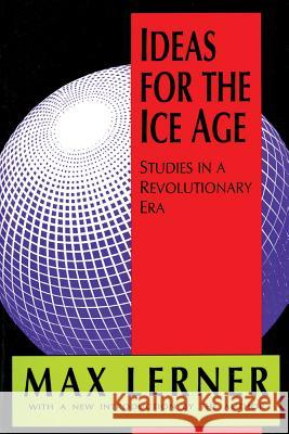 Ideas for the Ice Age: Studies in a Revolutionary Era Max Lerner 9781560005957 Transaction Publishers