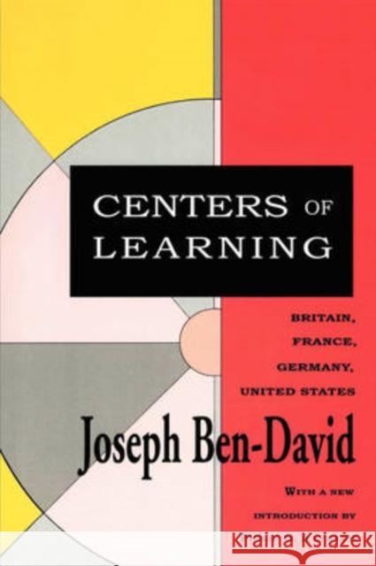 Centers of Learning: Britain, France, Germany, United States Ben-David, Joseph 9781560006046 Transaction Publishers