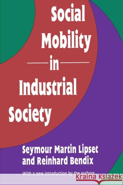 Social Mobility in Industrial Society Seymour Martin Lipset Reinhard Bendix 9781560006060