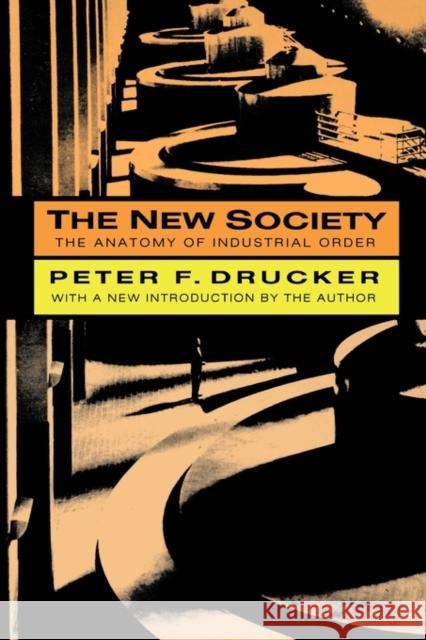 The New Society : The Anatomy of Industrial Order Peter F. Drucker 9781560006244 Transaction Publishers