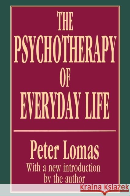 The Psychotherapy of Everyday Life Peter Lomas 9781560006299 Transaction Publishers