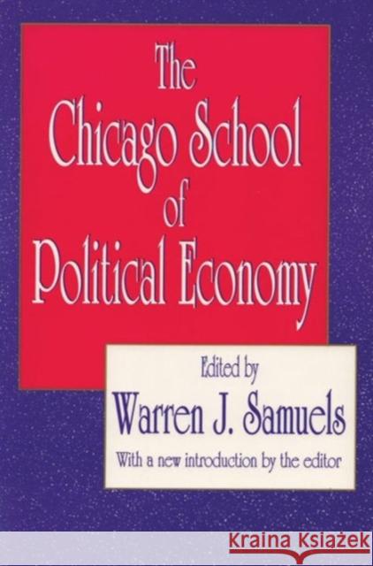 The Chicago School of Political Economy Warren Samuels Warren J. Samuels 9781560006336 Transaction Publishers