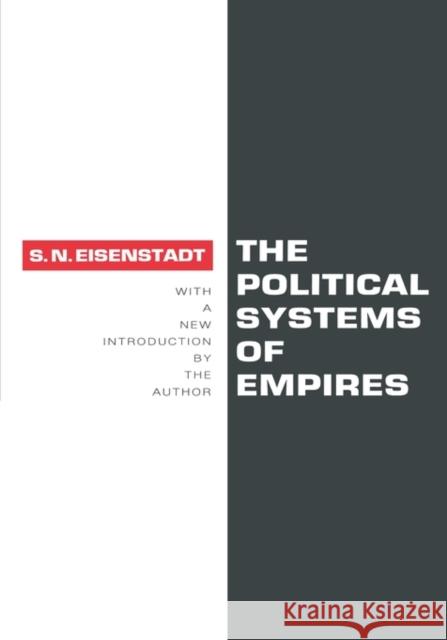 The Political Systems of Empires S. N. Eisenstadt Shmuel N. Eisenstadt 9781560006411