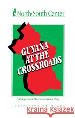 Guyana at the Crossroads Dennis Watson Christine Craig Florida International University 9781560006435 Transaction Publishers