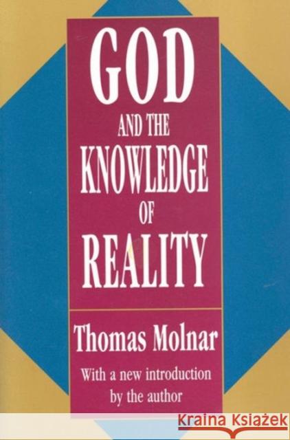 God and the Knowledge of Reality Thomas Steven Molnar 9781560006657 Transaction Publishers