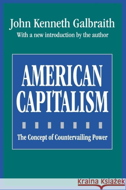American Capitalism : The Concept of Countervailing Power John Kenneth Galbraith 9781560006749 Transaction Publishers