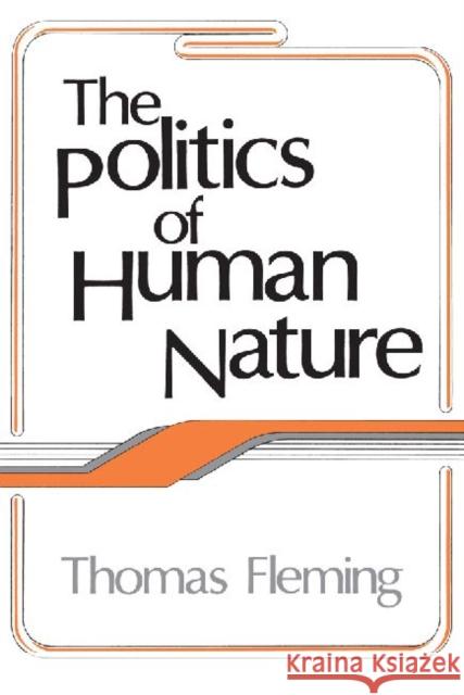 The Politics of Human Nature Thomas Fleming 9781560006930 Transaction Publishers