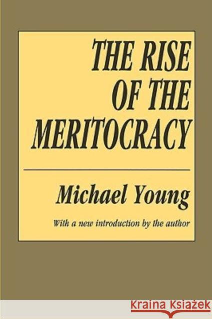 The Rise of the Meritocracy Michael Dunlop Young 9781560007043 Taylor & Francis Inc